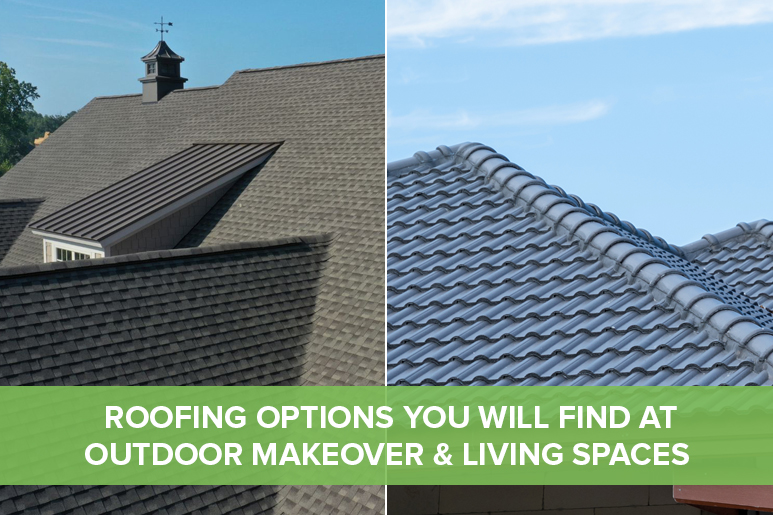 Outdoor Makeover: Roofing Options You Will Find at Outdoor Makeover Living Spaces